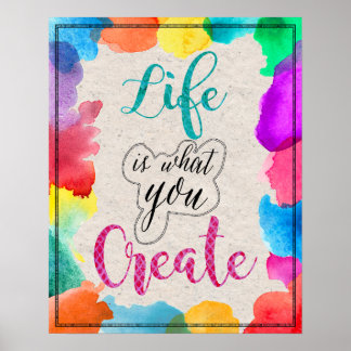 Life is What You Create Colorful inspiration Art Poster