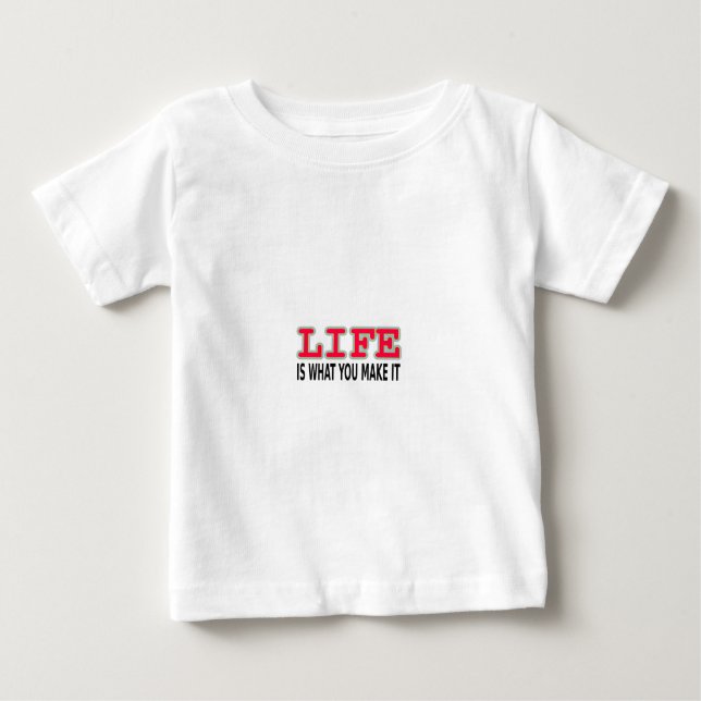 Life Is What You Make It Baby T-Shirt (Front)