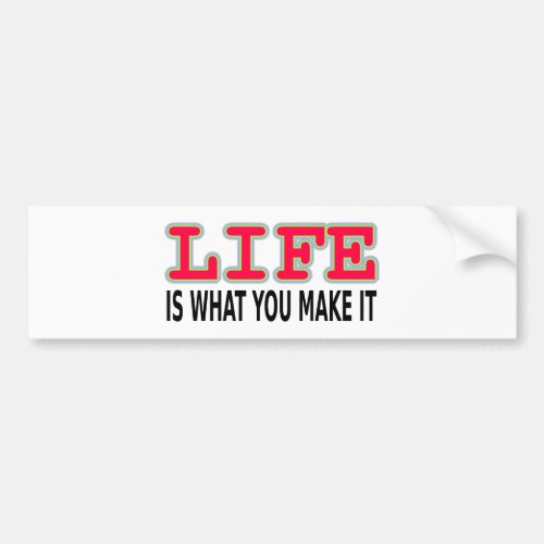 Life Is What You Make It Bumper Sticker