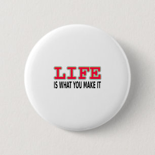 Life Is What You Make It Button