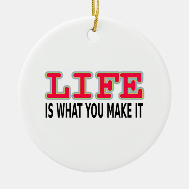Life Is What You Make It Ceramic Ornament (Front)
