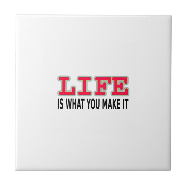 Life Is What You Make It Ceramic Tile (Front)