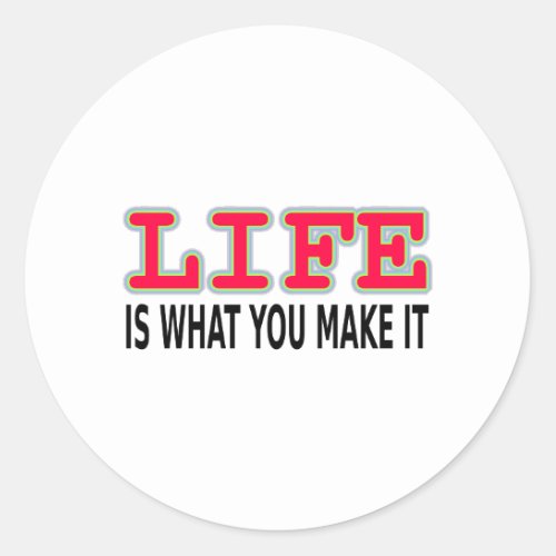 Life Is What You Make It Classic Round Sticker