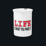 Life Is What You Make It Drink Pitcher<br><div class="desc">Life is what you make it. Positive thinking text.</div>