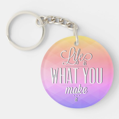 Life is What You Make It Keychain