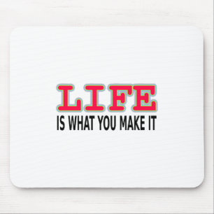 Life Is What You Make It Mouse Pad