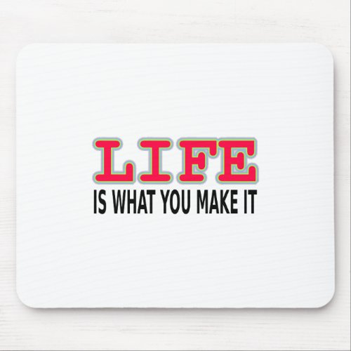 Life Is What You Make It Mouse Pad