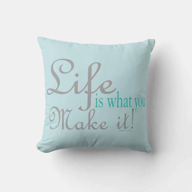 Life is what you Make it Pillows (Front)