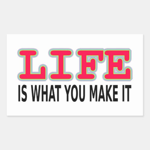 Life Is What You Make It Rectangular Sticker
