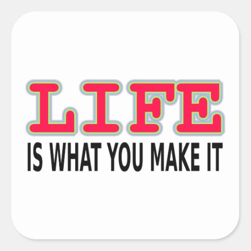Life Is What You Make It Square Sticker