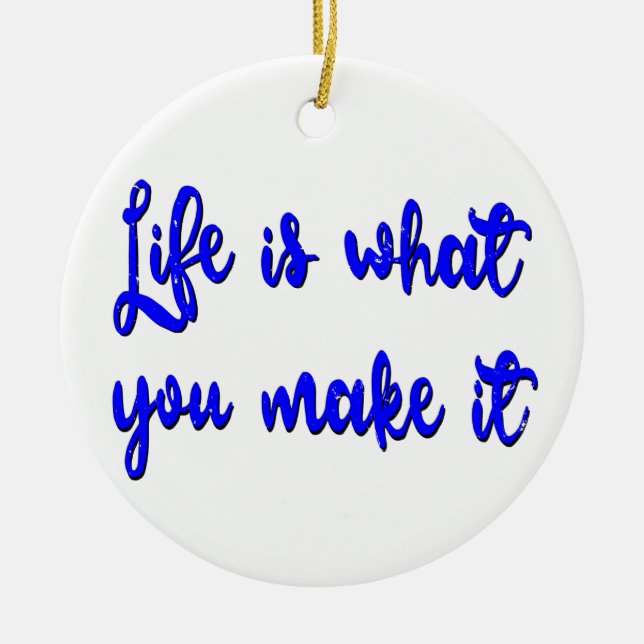 Life Is What You Make It Typography Ceramic Ornament (Front)