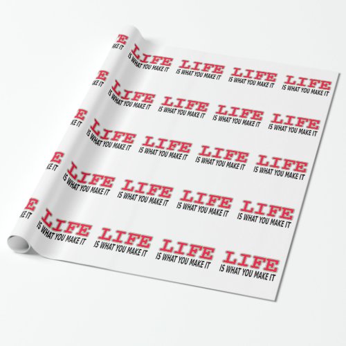 Life Is What You Make It Wrapping Paper