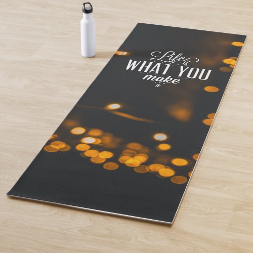 Life is What You Make of It Yoga Mat