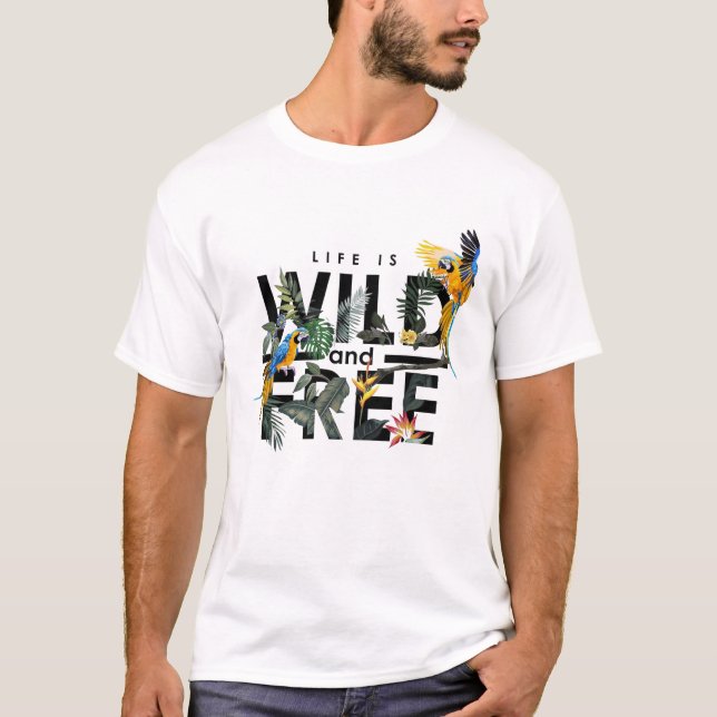 Life is wild and free T-Shirt (Front)