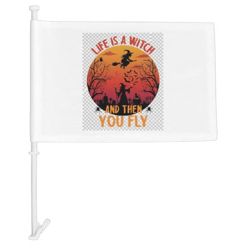 Life Is Witch Then You Fly Halloween Graveyard Bat Car Flag