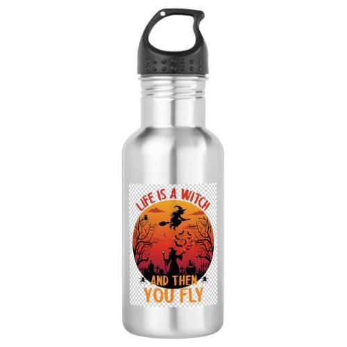 Life Is Witch Then You Fly Halloween Graveyard Bat Stainless Steel Water Bottle