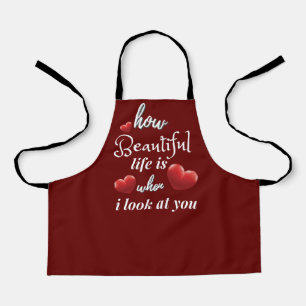 Life Is Wonderful When I Look At You Apron
