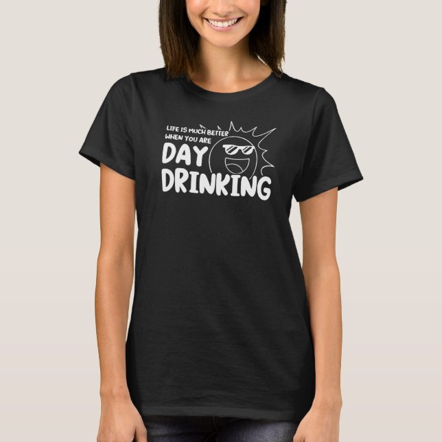 life is you are day drinking Wine glasses day drin T-Shirt (Front)