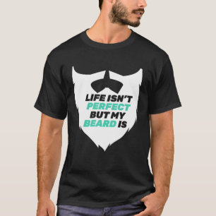 Life Isn t Perfect But My Beard Is Groomed Bearde T-Shirt