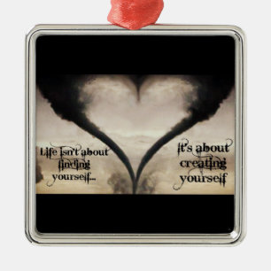 Life Isn't About Finding Yourself Heart Tornado Metal Ornament