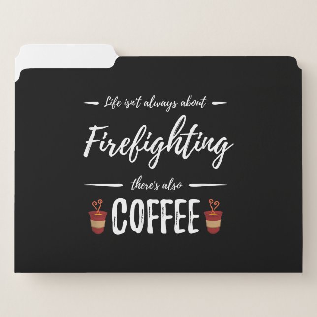 Life Isn't About Firefighting There's Also Coffee File Folder (Front Left)