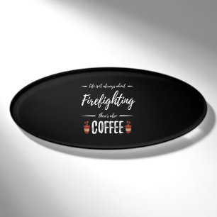 Life Isn't About Firefighting There's Also Coffee Name Tag
