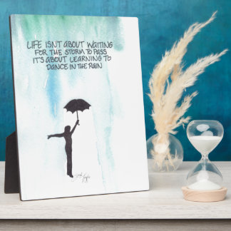 Life Isn't About Waiting for the Storm to Pass Plaque