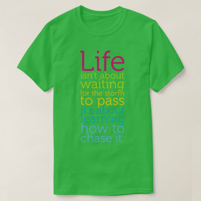 Life Isnt About Waiting The Storm To Pass Learn Ch T-Shirt (Design Front)