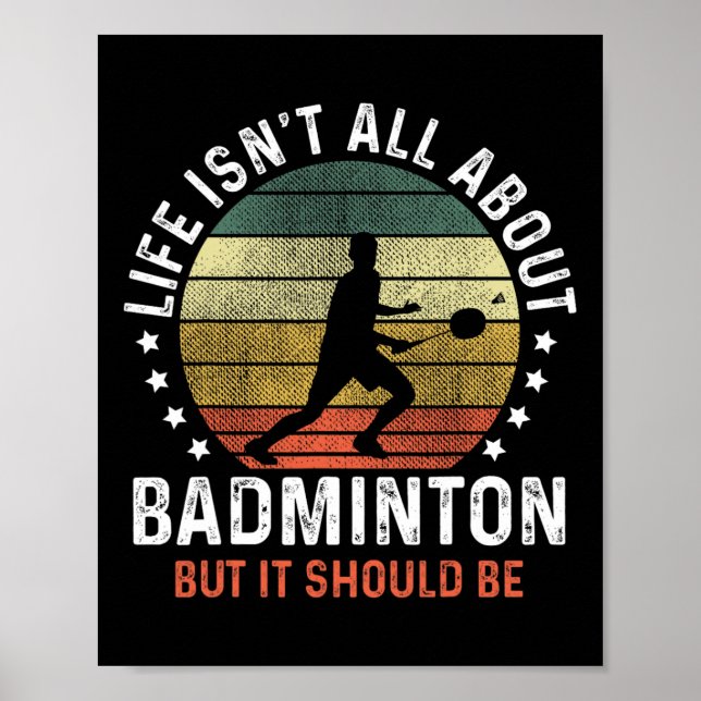 Life Isn't All About Dminton But It Should Be Shut Poster (Front)