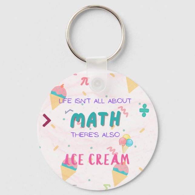 Life isn't all about math, there is also ice cream keychain (Front)