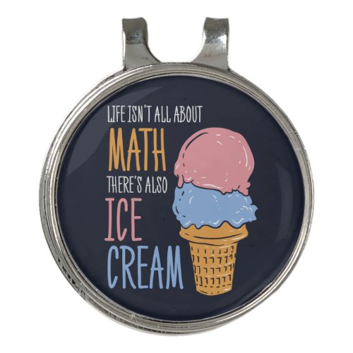 Life Isnt all About Math Theres Also Ice Cream Golf Hat Clip
