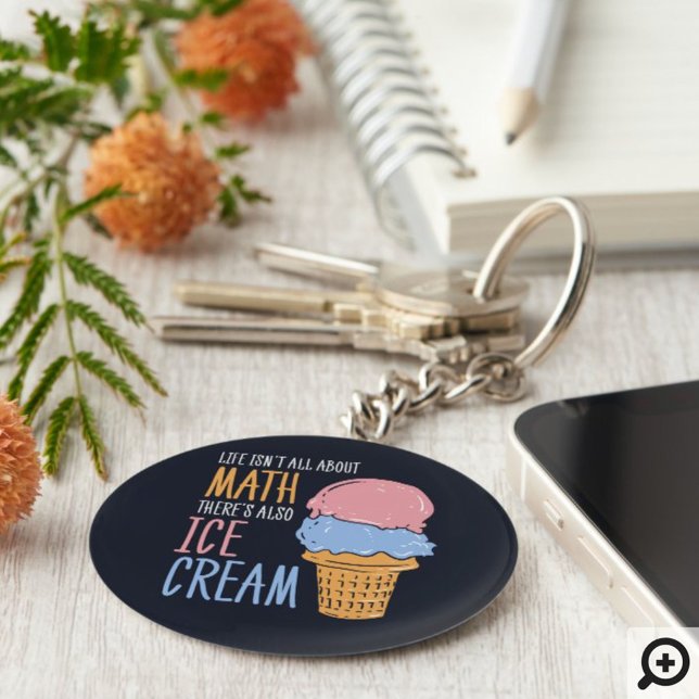 Life Isn't all About Math There's Also Ice Cream Keychain (Creator Uploaded)