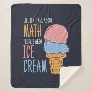 Life Isn't all About Math There's Also Ice Cream Sherpa Blanket