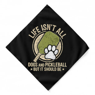 Life Isn't All Dogs And Pickleball Bandana