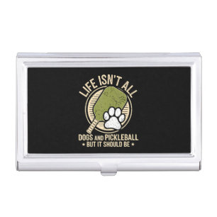 Life Isn't All Dogs And Pickleball Business Card Case