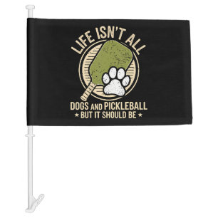 Life Isn't All Dogs And Pickleball Car Flag