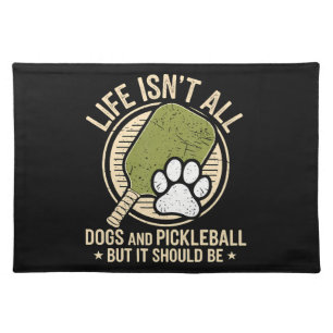 Life Isn't All Dogs And Pickleball Cloth Placemat