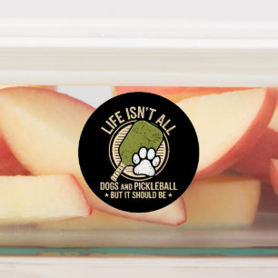 Life Isn't All Dogs And Pickleball Labels