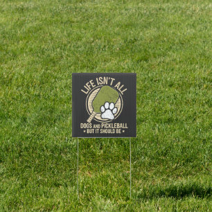 life isn't all dogs and pickleball sign