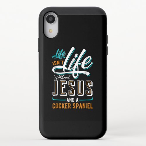 Life Isnt Life Without Jesus And A Cocker Spaniel iPhone XR Slider Case