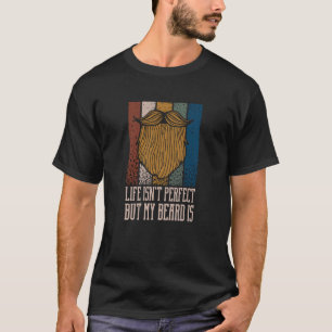 Life Isnt Perfect but My Beard Is Manly Humor T-Shirt