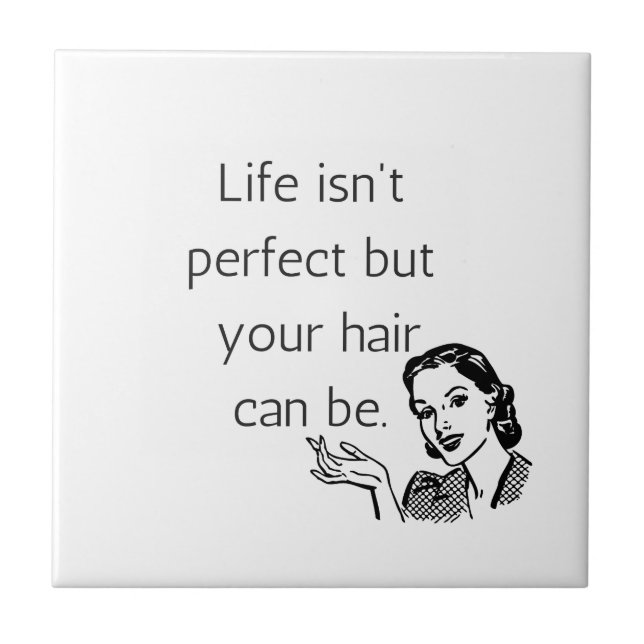 Life isn't perfect but your hair can be. tile (Front)