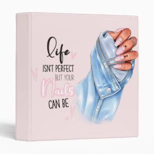 Life Isn't Perfect But Your Nails Can Be  3 Ring Binder