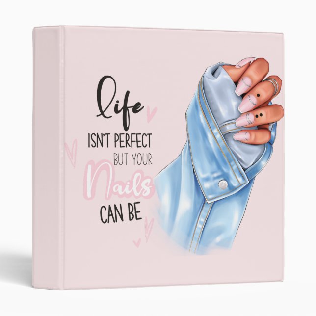 Life Isn't Perfect But Your Nails Can Be  3 Ring Binder (Front/Spine)
