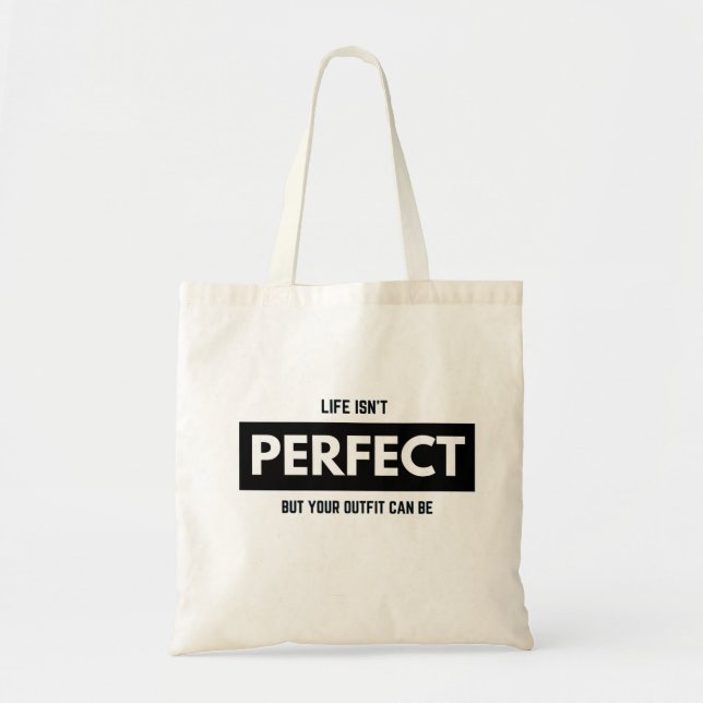 LIFE ISN'T PERFECT BUT YOUR OUTFIT CAN BE TOTE BAG (Front)