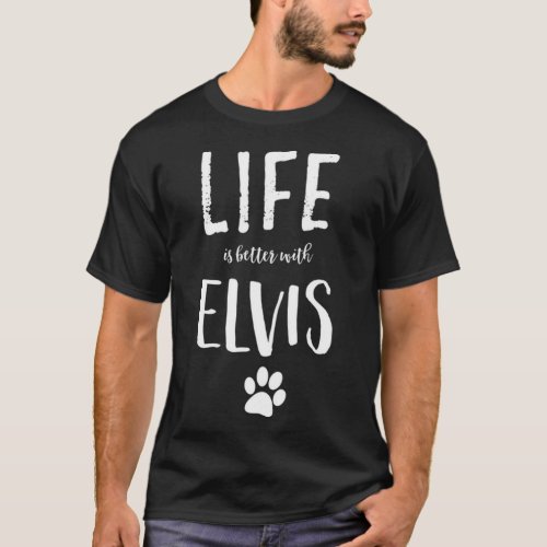 Life ist better with Elvis Dog Name T_Shirt Gift S