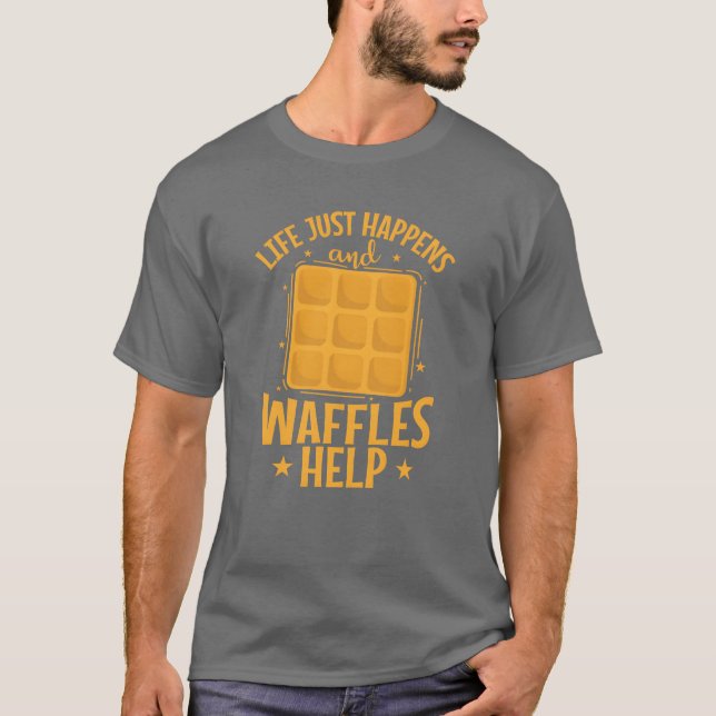 Life just happens and Waffles Help Pastry Snack re T-Shirt (Front)