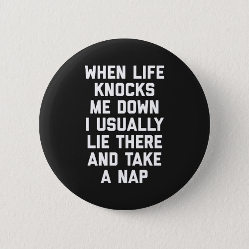 Life Knocks Me Down Funny Quote Button