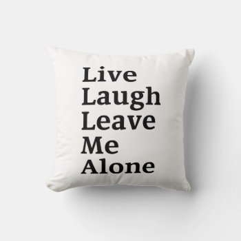 Life Laugh Leave Throw Pillow by LabelMeHappy at Zazzle