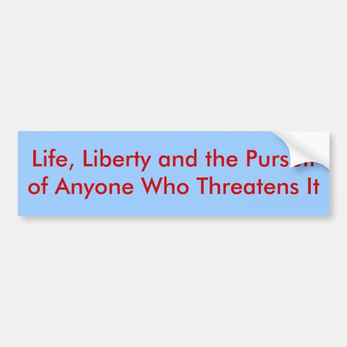 Life, Liberty and the Pursuit of Anyone Who ThrBumper Sticker